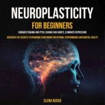 Neuroplasticity For Beginners Conque..., Elena Russo