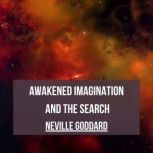 Awakened Imagination and The Search, Neville Goddard