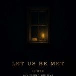 Let Us Be Met, Lumen
