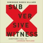 Subversive Witness, Dominique DuBois Gilliard