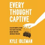Every Thought Captive, Kyle Idleman