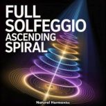 Full Solfeggio Ascending Spiral, Natural Harmonics