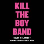 Kill the Boy Band, Goldy Moldavsky