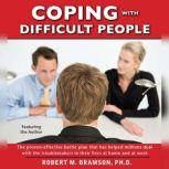Coping With Difficult People In Business And In Life, Robert Bramson
