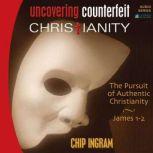 Uncovering Counterfeit Christianity, Chip Ingram