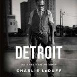 Detroit An American Autopsy, Charles LeDuff