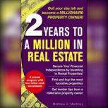 2 Years to a Million in Real Estate, Matthew A. Martinez
