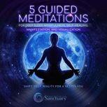 5 Guided Meditations for Deep Sleep, Mindfulness, Self-Healing, Manifestation, and Visualization, Your Meditation Sanctuary
