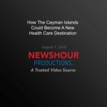 How The Cayman Islands Could Become A..., PBS NewsHour