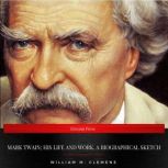 Mark Twain his life and work. A biog..., William M. Clemens