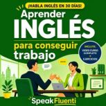 Aprender Ingles Para Conseguir Trabaj..., Speak Fluenti