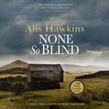 None So Blind, Alis Hawkins