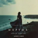 From the Depths, They Speak, Jeffrey E. Grove