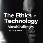 The Ethics of Technology, Craig Dames