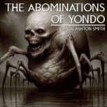 The Abominations Of Yondo, Clark Ashton Smith