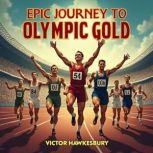 Epic Journey to Olympic Gold 8 Ameri..., Victor Hawkesbury