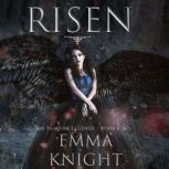 Risen Book 6 of the Vampire Legends..., Emma Knight