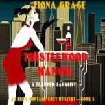 Thistlewood Manor A Flapper Fatality..., Fiona Grace