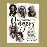 Dangerous Prayers 50 Powerful Prayers That Changed the World, Susan Hill