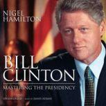Bill Clinton Mastering the Presidency, Nigel Hamilton