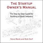 The Startup Owner's Manual The Step-By-Step Guide for Building a Great Company, Steve Blank
