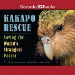 Kakapo Rescue  Saving the World's Strangest Parrot, Sy Montgomery
