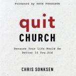 Quit Church Because Your Life Would Be Better if You Did, Chris Sonksen