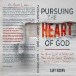 Pursuing the Heart of God, Gary Brown
