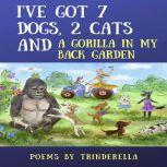 I've Got 7 Dogs, 2 Cats And A Gorilla In My Back Garden, Trinderella