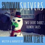 Snowman Shivers: Two Dark Humor Tales About Snowmen, Mark Leslie