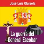 La guerra del General Escobar., Jose Luis Olaizola