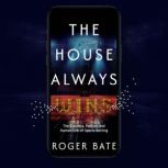 The House Always Wins, Roger Bate