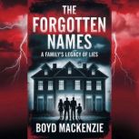 The Forgotten Names  A Familys Lega..., Boyd MacKenzie