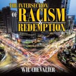 The Intersection of Racism  Redempti..., Wil Chevalier