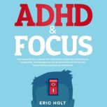 ADHD  Focus, Eric Holt