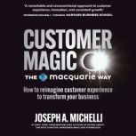 Customer Magic  The Macquarie Way, Joseph A. Michelli