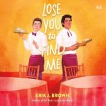 Lose You to Find Me, Erik J. Brown