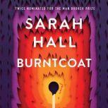 Burntcoat A Novel, Sarah Hall