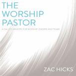 The Worship Pastor, Zac M. Hicks