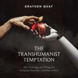 The Transhumanist Temptation, Grayson Quay