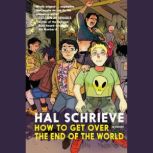 How to Get Over the End of the World, Hal Schrieve