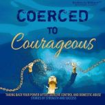 Coerced to Courageous, K C Andrews