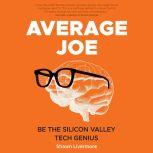 Average Joe Be the Silicon Valley Tech Genius, Shawn Livermore