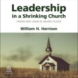 Leadership in a Shrinking Church, William H. Harrison