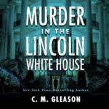 Murder In the Lincoln White House, C. M. Gleason