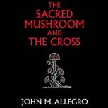 The Sacred Mushroom and the Cross, John M. Allegro