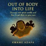 Out of Body into Life, Kwame Adapa
