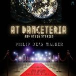 At Danceteria and Other Stories, Philip Dean Walker