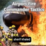Airport Fire Commander Tactics, SHERIF KHALED