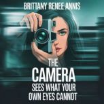 The camera sees what your own eyes ca..., Brittany Renee Annis